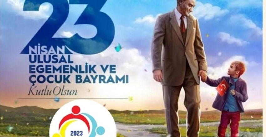 23 NİSAN ULUSAL EGEMENLİK VE ÇOCUK BAYRAMI KUTLU OLSUN