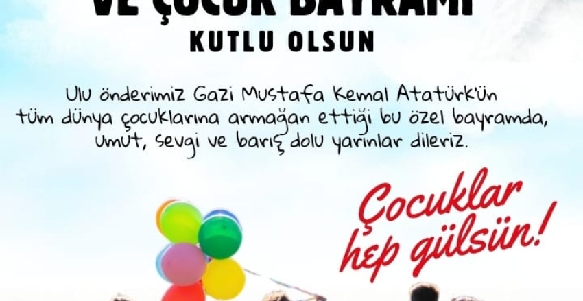 23 Nisan Ulusal Egemenlik ve Çocuk Bayramı Kutlu Olsun